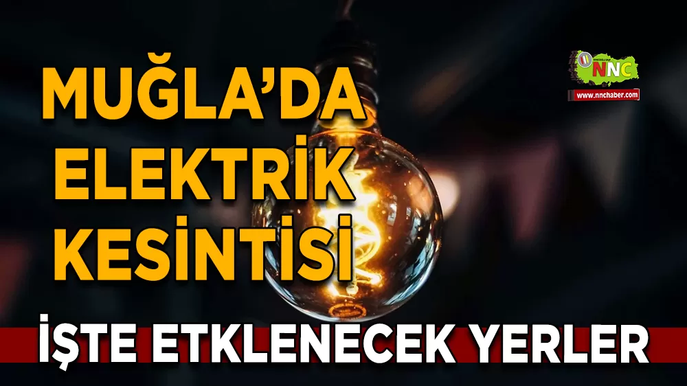 04 Aralık Muğla elektrik kesintisi! İşte etkilenecek yerler