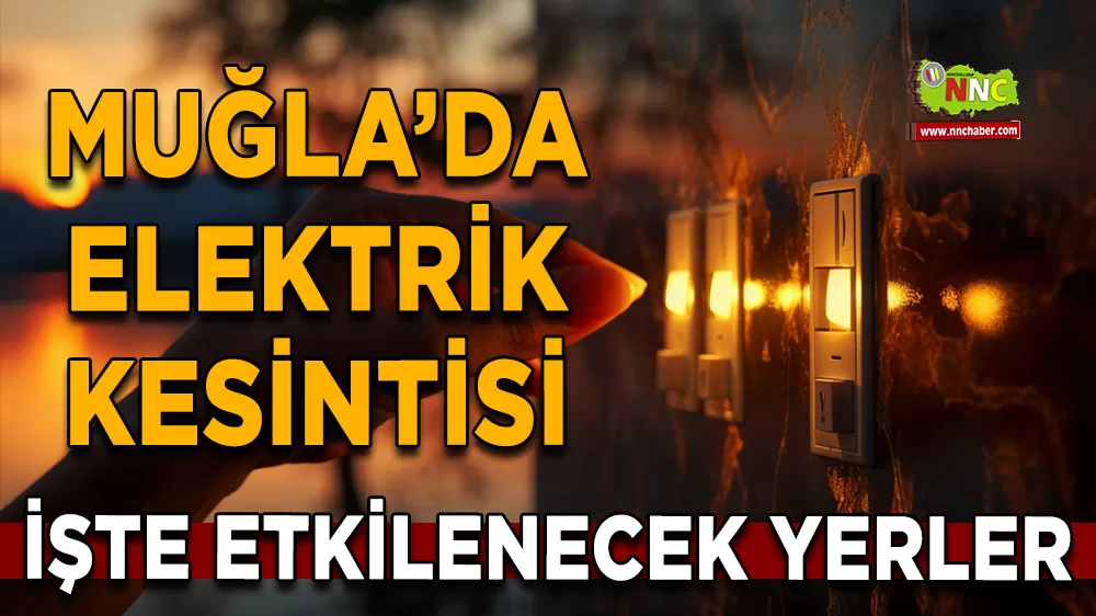 05 Aralık Muğla elektrik kesintisi! İşte etkilenecek yerler