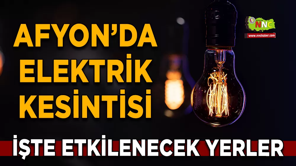 07 Aralık Afyonkarahisar elektrik kesintisi! İşte etkilenecek yerler