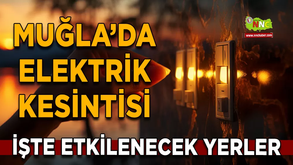 07 Aralık Muğla elektrik kesintisi! İşte etkilenecek yerler