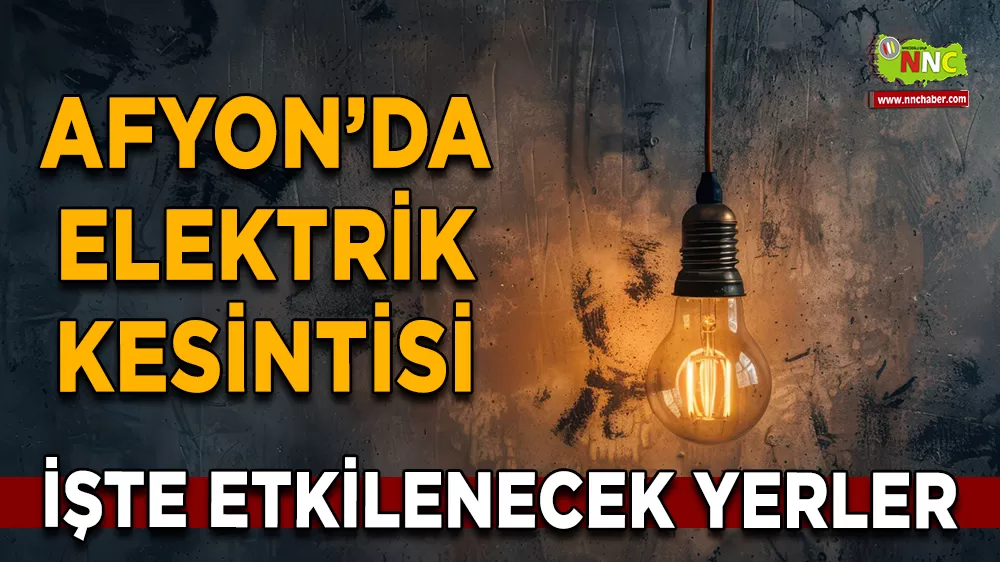 09 Aralık Afyonkarahisar elektrik kesintisi! İşte etkilenecek yerler