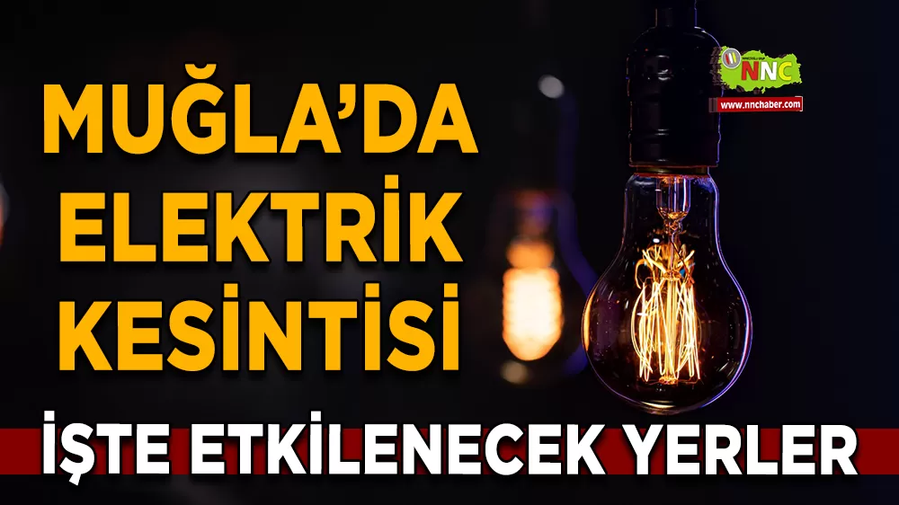 09 Aralık Muğla elektrik kesintisi! İşte etkilenecek yerler