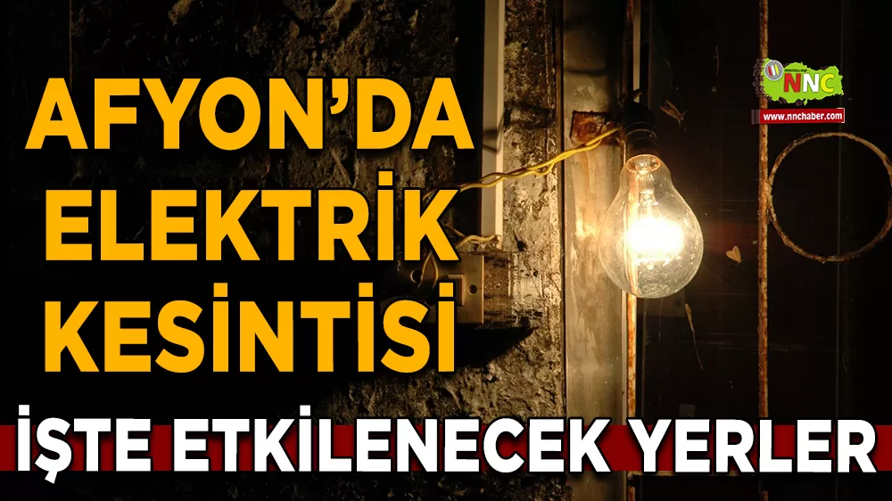 10 Aralık Afyonkarahisar elektrik kesintisi! İşte etkilenecek yerler