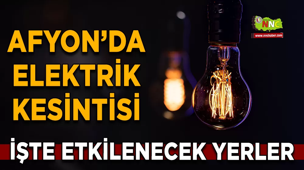 11 Aralık Afyonkarahisar elektrik kesintisi! İşte etkilenecek yerler