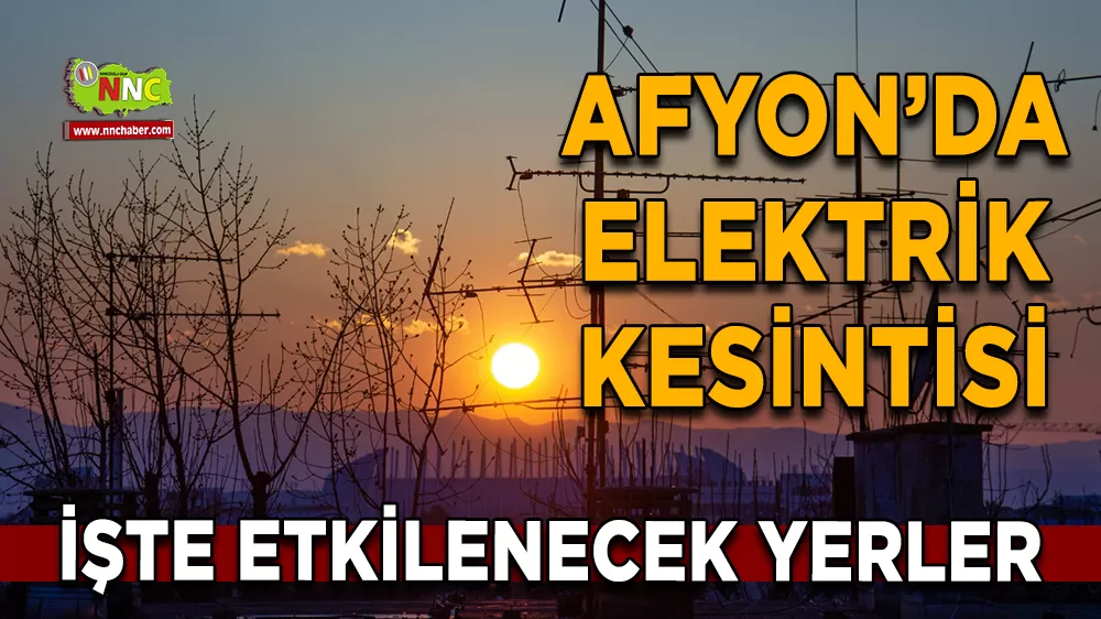 12 Aralık Afyonkarahisar elektrik kesintisi! İşte etkilenecek yerler