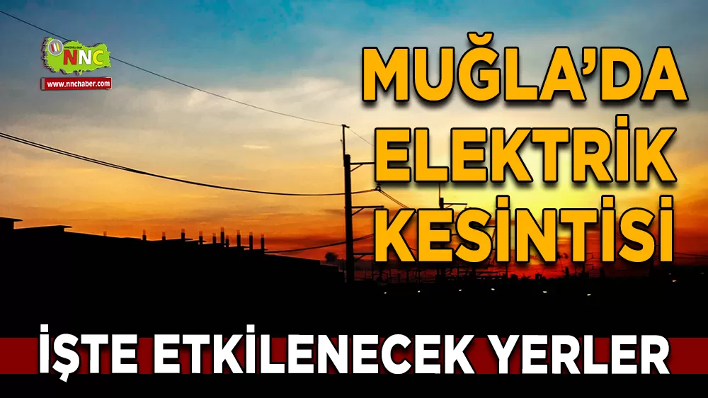 12 Aralık Muğla elektrik kesintisi! İşte etkilenecek yerler