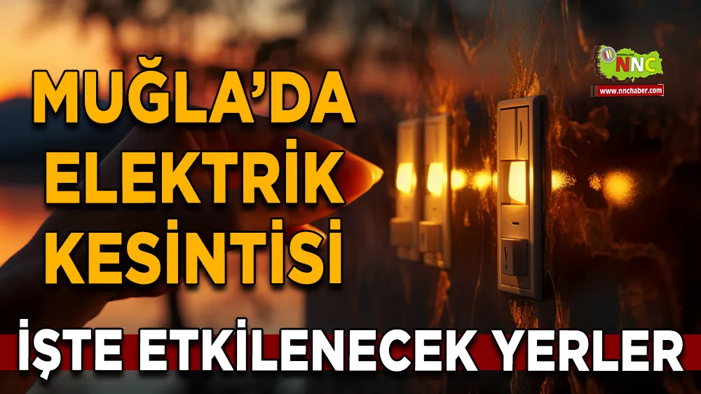 16 Aralık Muğla elektrik kesintisi! İşte etkilenecek yerler