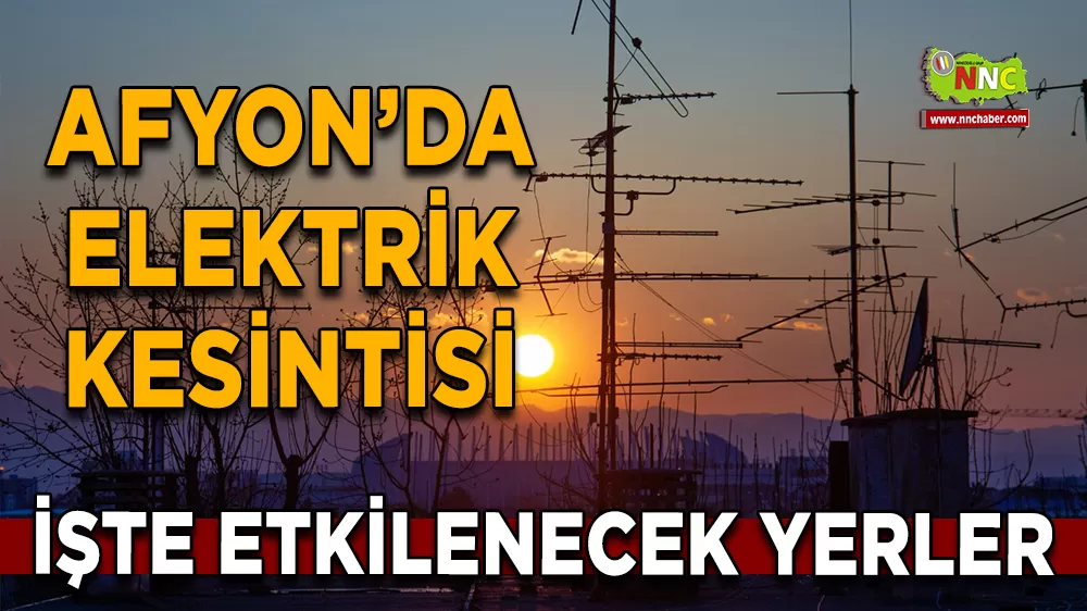 17 Aralık Afyonkarahisar elektrik kesintisi! İşte etkilenecek yerler