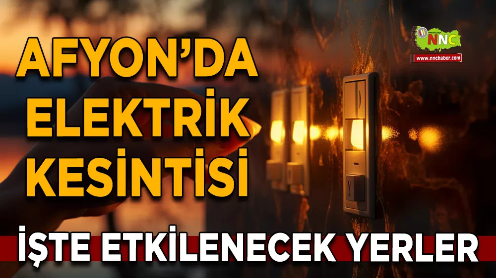 18 Aralık Afyonkarahisar elektrik kesintisi! İşte etkilenecek yerler