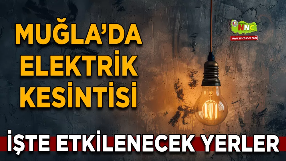 19 Aralık Muğla elektrik kesintisi! İşte etkilenecek yerler