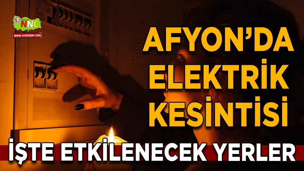 24 Aralık Afyonkarahisar elektrik kesintisi! İşte etkilenecek yerler