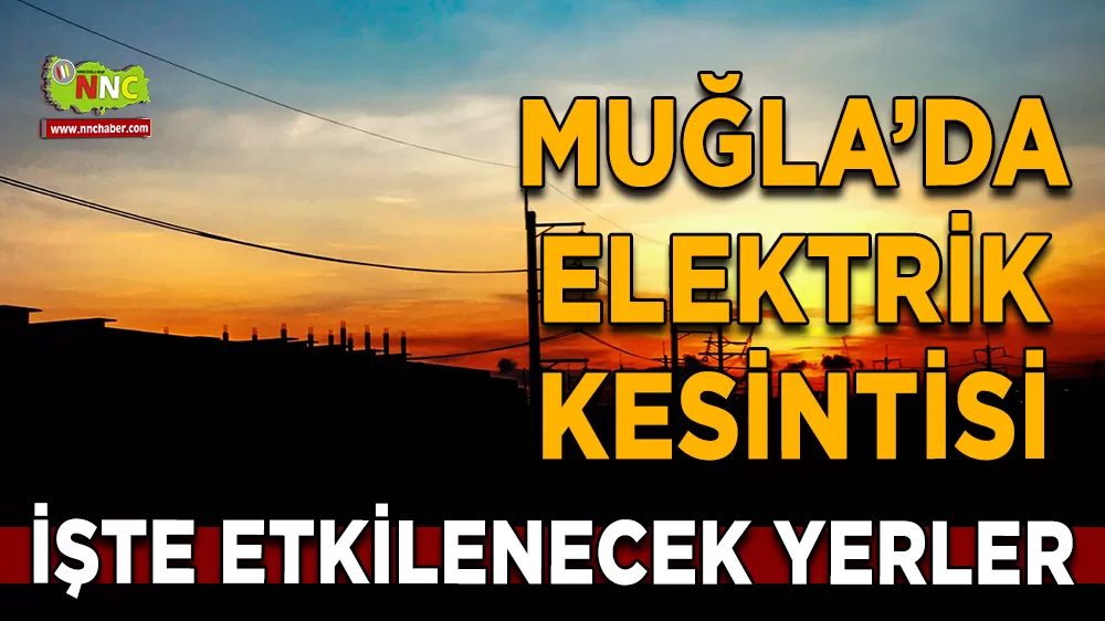 24 Aralık Muğla elektrik kesintisi! İşte etkilenecek yerler