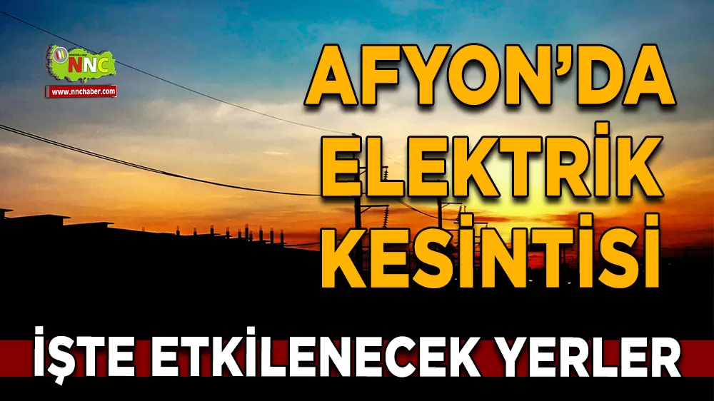 26 Aralık Afyonkarahisar elektrik kesintisi! İşte etkilenecek yerler