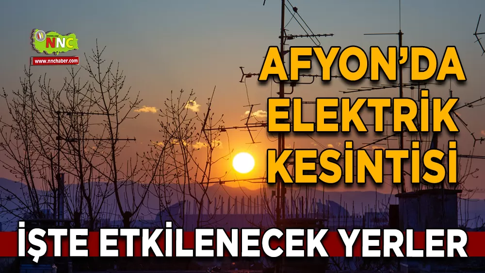 28 Aralık Afyonkarahisar elektrik kesintisi! İşte etkilenecek yerler