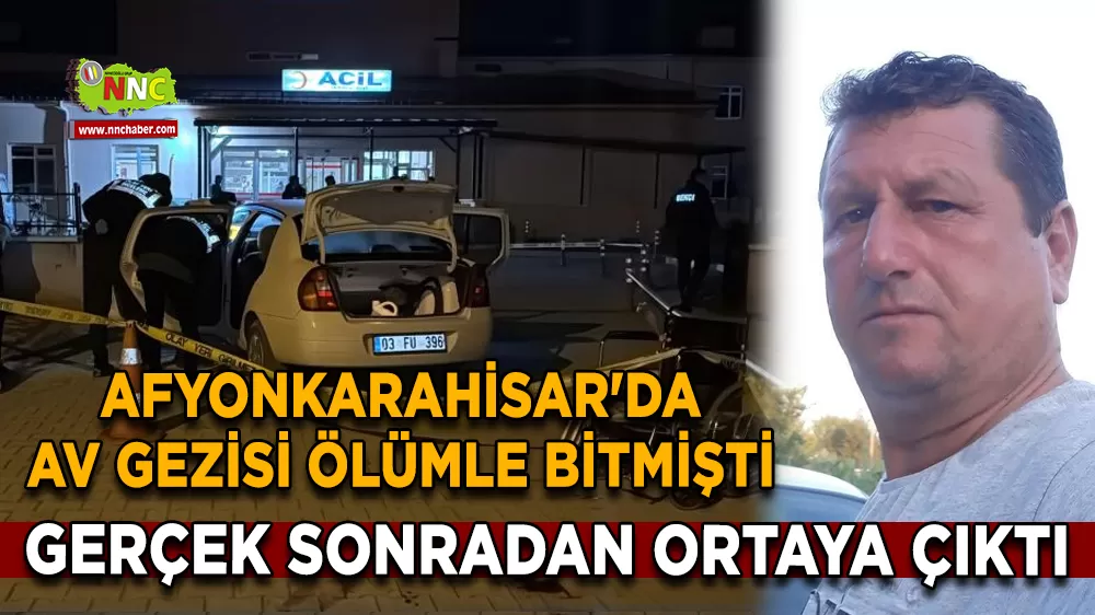 Afyonkarahisar'da av gezisi ölümle bitmişti Gerçek sonradan ortaya çıktı