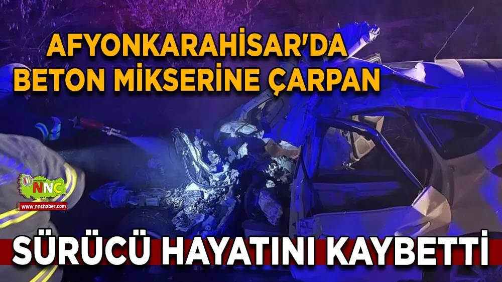 Afyonkarahisar'da beton mikserine çarpan sürücü hayatını kaybetti