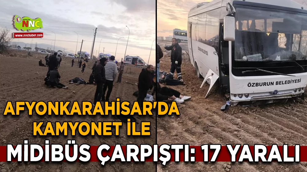 Afyonkarahisar'da kamyonet ile midibüs çarpıştı: 17 yaralı