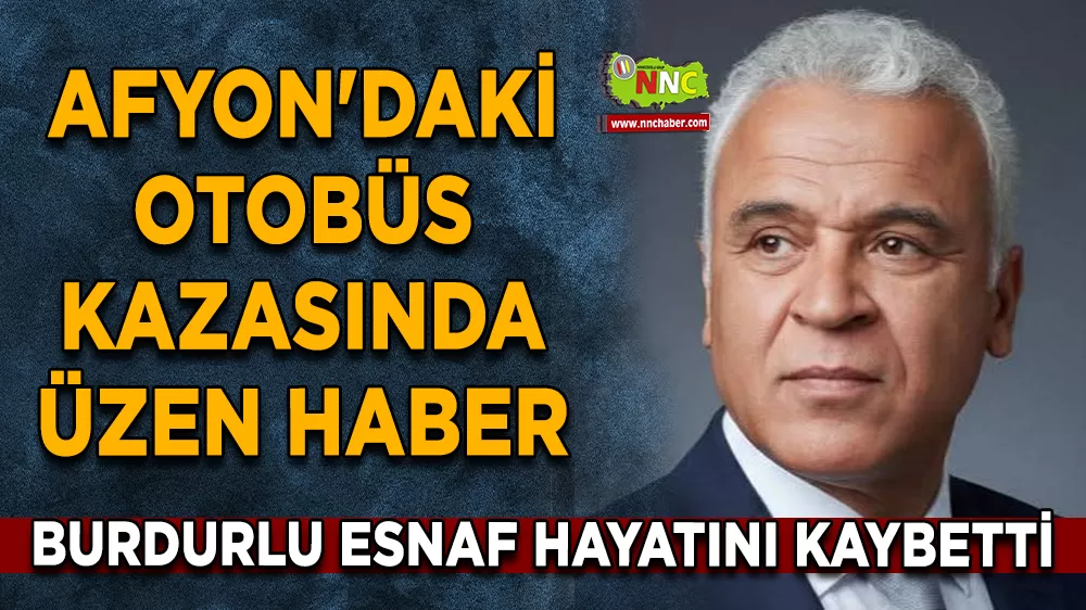 Afyonkarahisar'daki otobüs kazasında üzen haber Burdurlu esnaf hayatını kaybetti