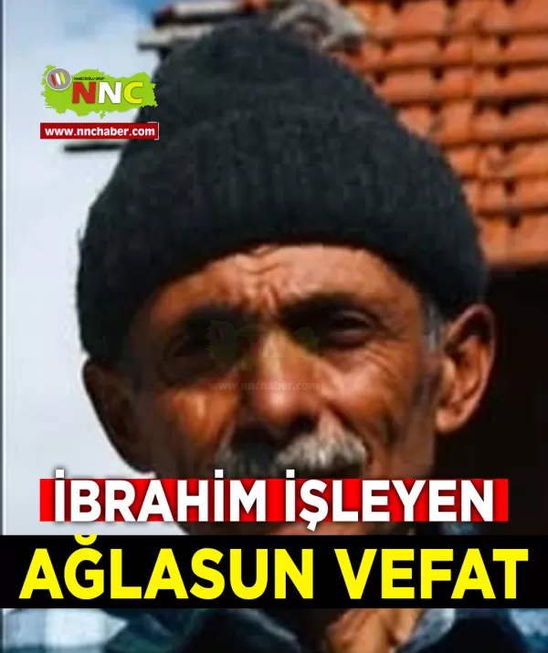 Ağlasun Vefat İbrahim İşleyen