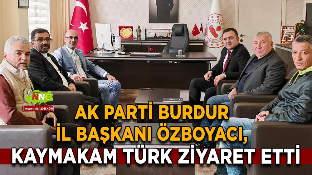 AK Parti Burdur İl Başkanı Özboyacı, Kaymakam Türk ziyaret etti