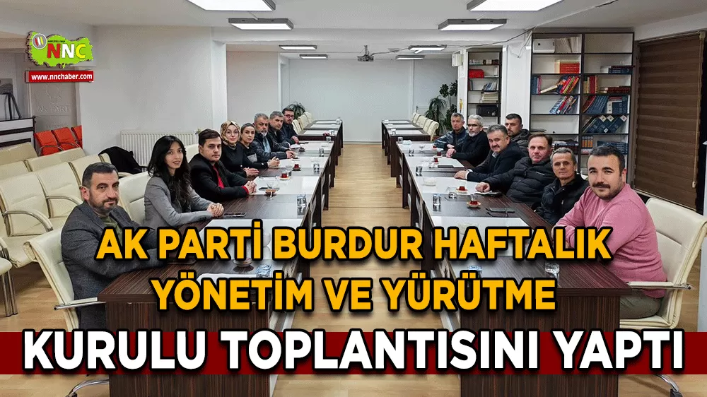 AK Parti Burdur İl Teşkilatı haftalık yönetim ve yürütme kurulu toplantısını yaptı