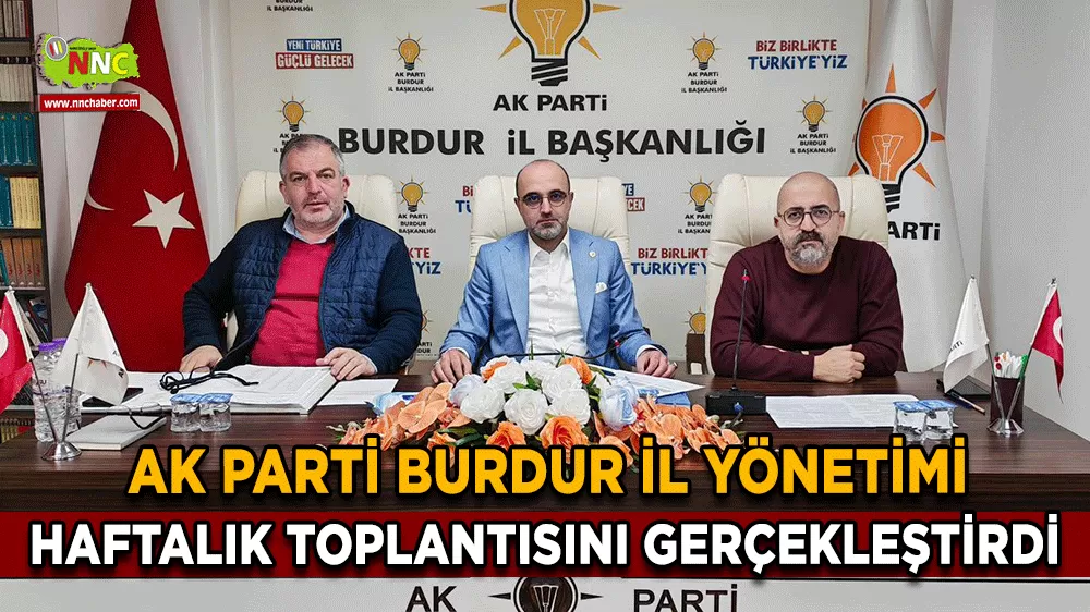 AK Parti Burdur İl Yönetimi haftalık toplantısını gerçekleştirdi
