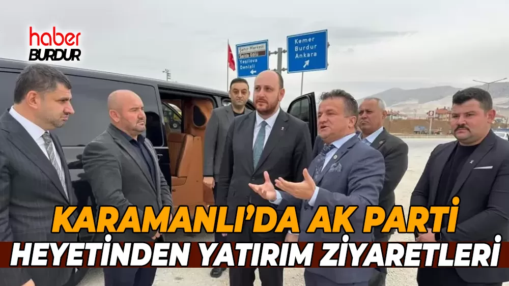 AK Parti Genel Başkan Yardımcısı Büyükgümüş Karamanlı'da yatırımları inceledi