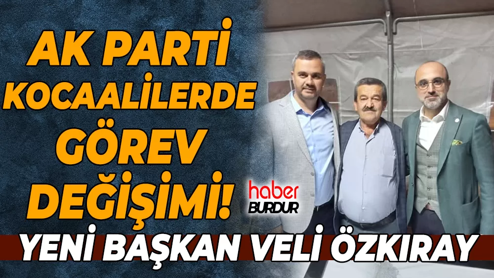 AK Parti Kocaaliler’de görev değişimi Veli Özkiray yeni Belde Başkanı