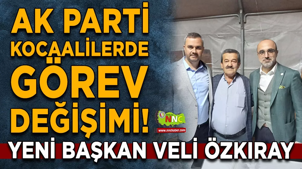AK Parti Kocaalilerde görev değişimi! Yeni başkan Veli Özkıray