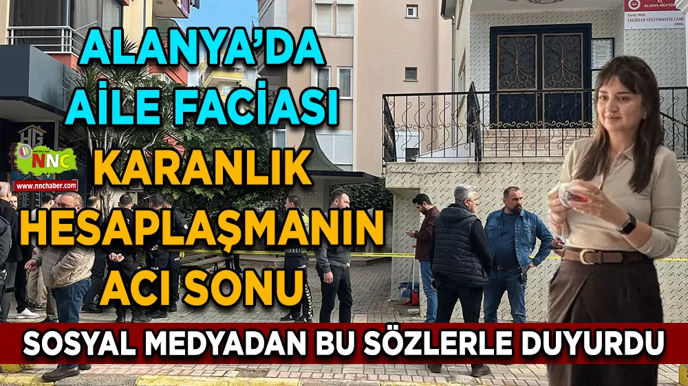 Alanya aile faciası Karanlık hesaplaşmanın acı sonu Amca dehşet saçtı