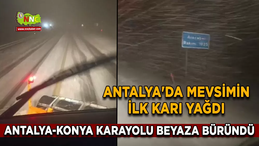 Antalya'da mevsimin ilk karı yağdı, Antalya-Konya karayolu beyaza büründü