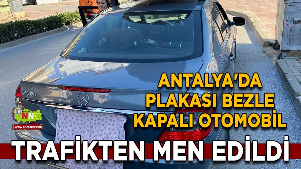 Antalya'da plakası bezle kapalı otomobil trafikten men edildi