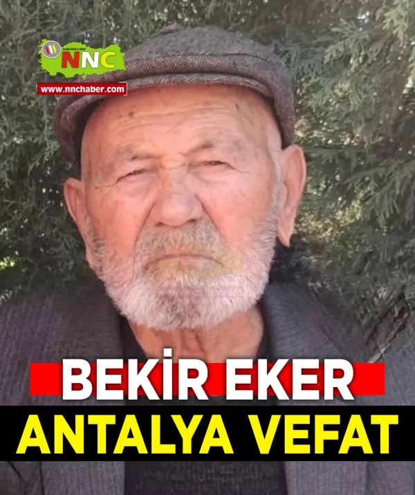 Antalya Vefat Bekir Eker
