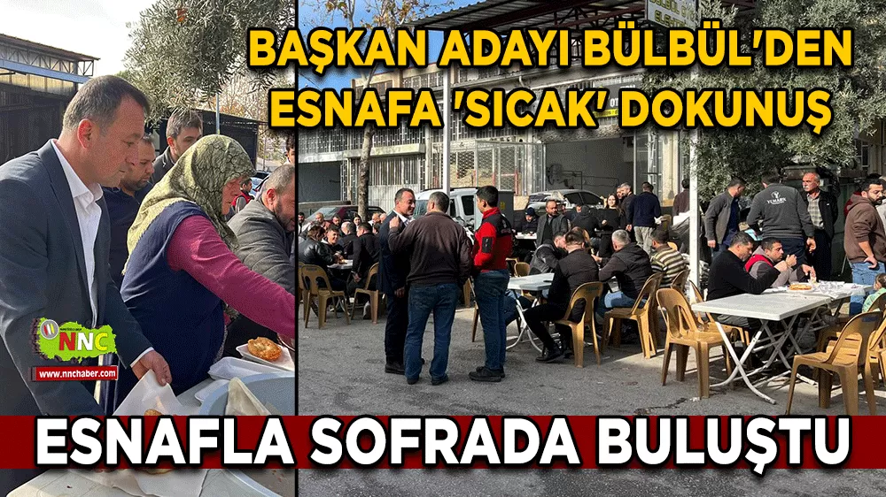Başkan Adayı Bülbül'den sıcak dokunuş Esnafla sofrada buluştu