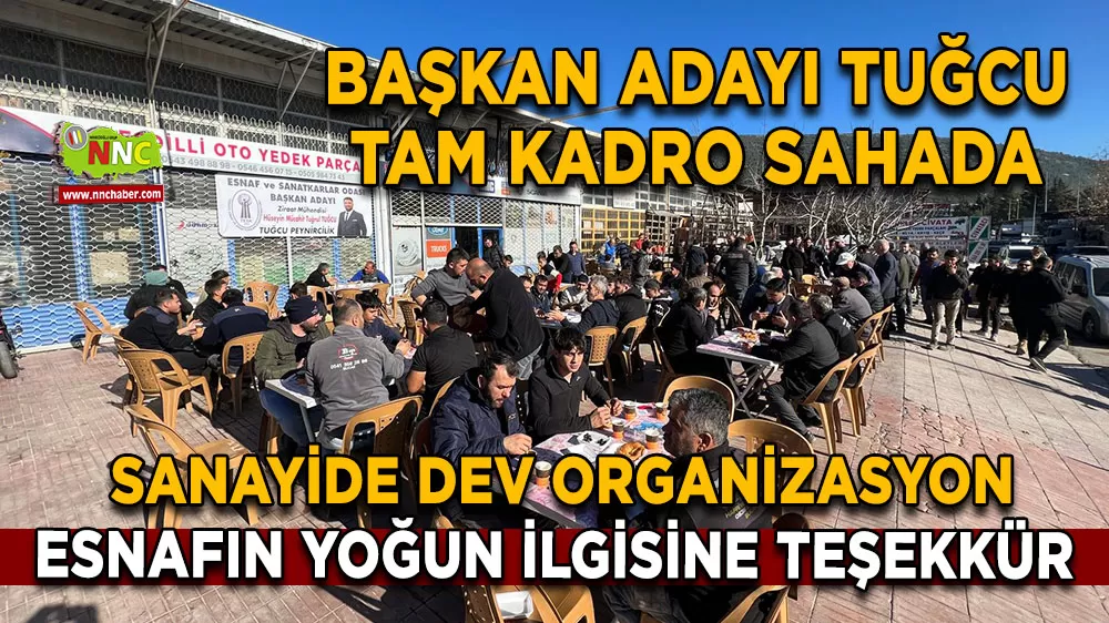 Başkan Adayı Tuğcu tam kadro sahada Sanayide dev organizasyon