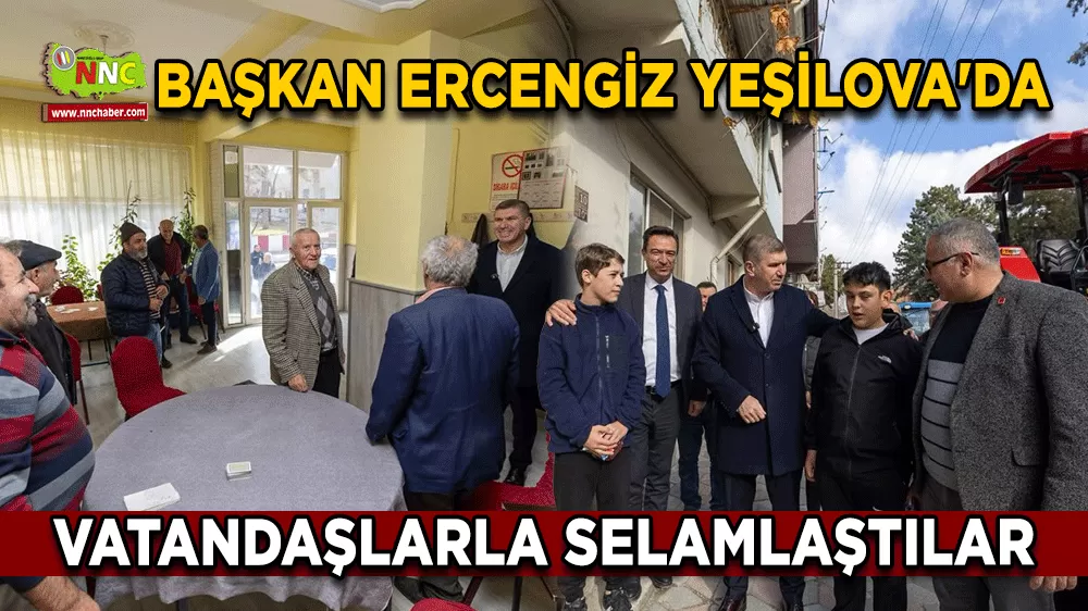 Başkan Ercengiz Yeşilova'da Vatandaşlarla selamlaştılar