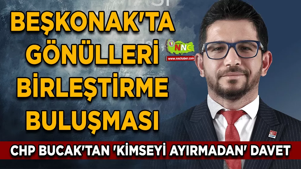 Beşkonak'ta gönülleri birleştirme buluşması CHP Bucak'tan 'Kimseyi Ayırmadan' davet