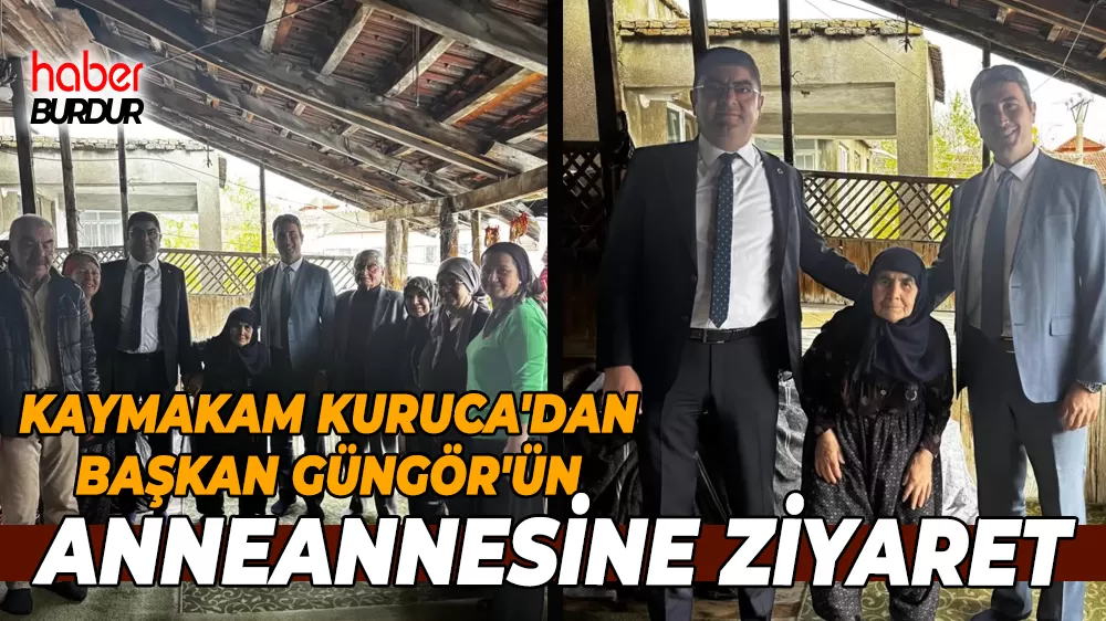 Bucak Kaymakamı Kuruca, Kızılkaya Belediye Başkanı’nın anneannesini ziyaret etti
