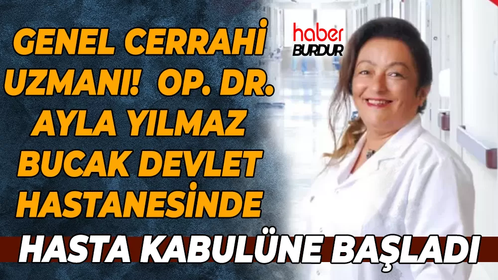 Bucak'ta Genel Cerrahi Uzmanı Op. Dr. Ayla YILMAZ hasta kabulüne başladı