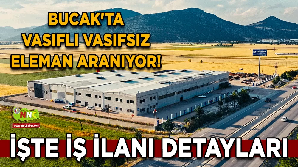 Bucak'ta vasıflı vasıfsız eleman aranıyor! İşte Portiform iş ilanı detayları