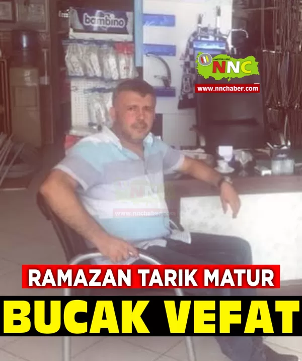 Bucak Vefat Ramazan Tarık Matur