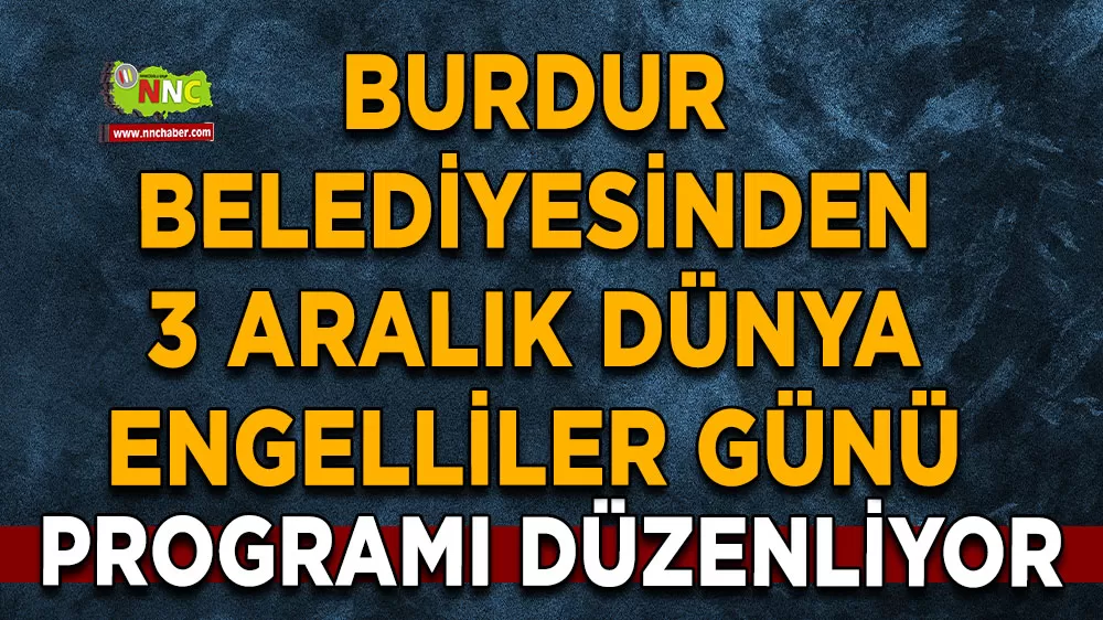 Burdur Belediyesinden 3 Aralık Dünya Engelliler Günü programı