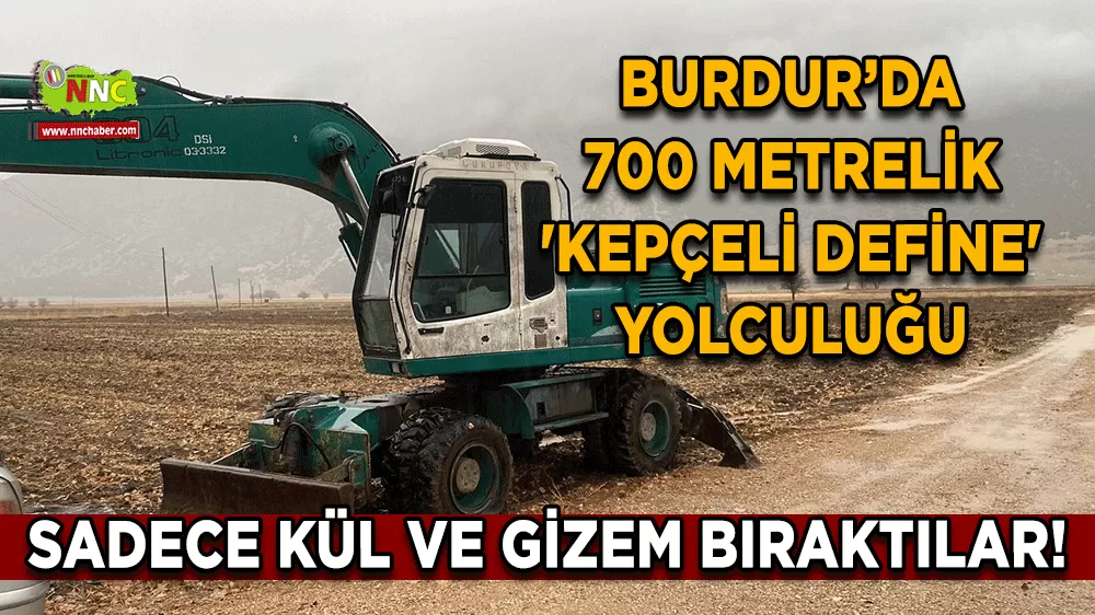 Burdur’da 700 metrelik 'kepçeli define' yolculuğu