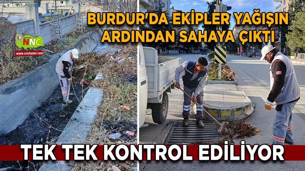 Burdur'da ekipler yağışın ardından sahaya çıktı Tek tek kontrol ediliyor