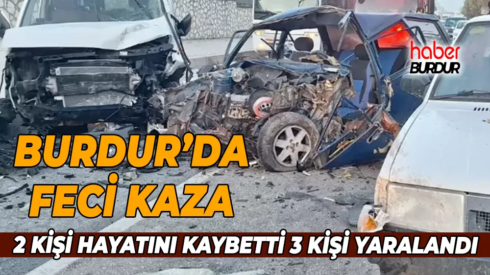 Burdur'da feci kaza 2 ölü 3 yaralı