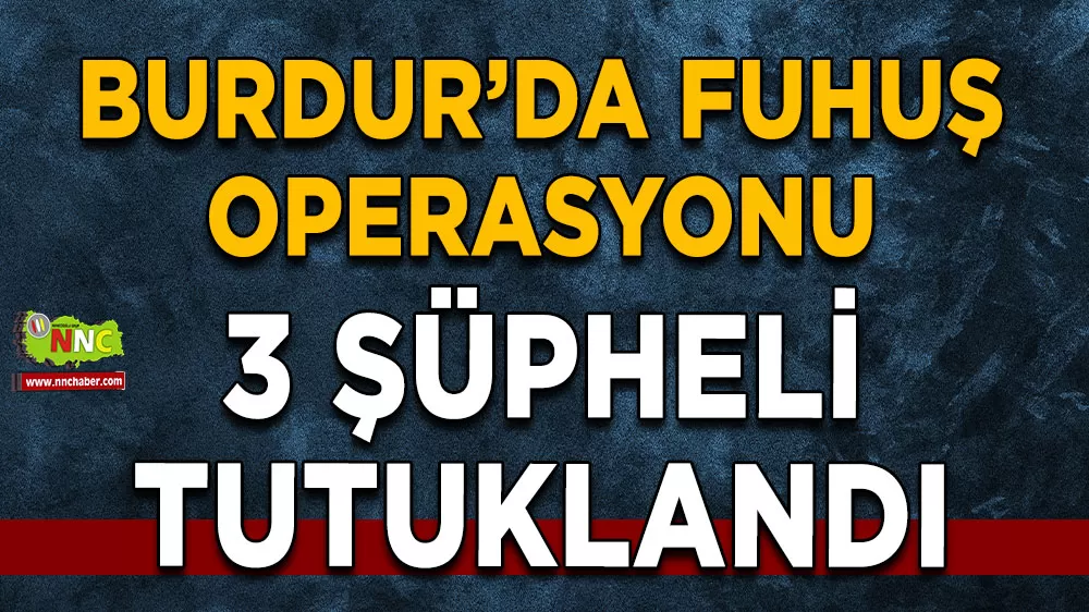 Burdur’da fuhuş operasyonu 3 şüpheli tutuklandı