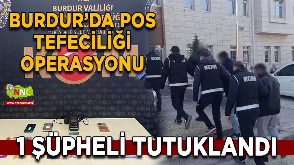 Burdur’da POS tefeciliği operasyonu 1 şüpheli tutuklandı