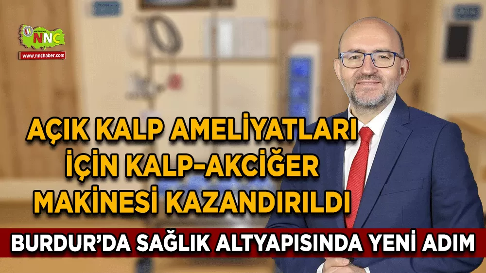 Burdur’da sağlık altyapısında yeni adım Açık kalp ameliyatları için kalp–akciğer makinesi kazandırıldı