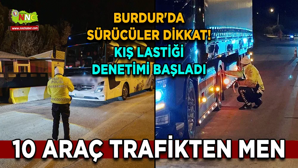 Burdur'da sürücüler dikkat! Kış lastiği denetimi başladı 10 araç trafikten men