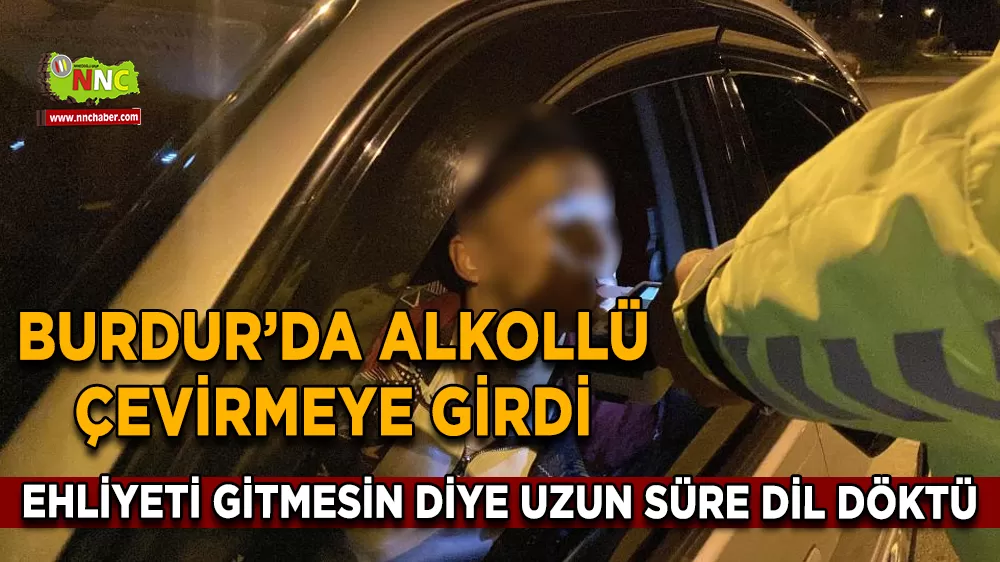 Burdur'da uygulamada alkollü yakalanan gençten polisi ikna çabası